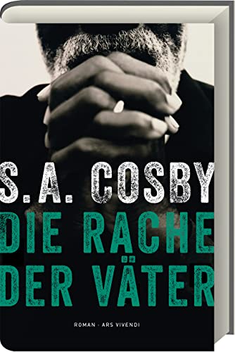 Die Rache der Väter: Ein mitreißender Thriller von S. A. Cosby - Spannung, Gerechtigkeit und ein fesselndes Katz-und-Maus-Spiel - Barack-Obama-Sommerleseliste 2022: Roman von Ars Vivendi